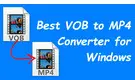 Best VOB to MP4 Converter for Windows 