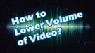 Lower Video Volume