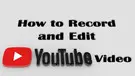 Record and Edit YouTube Videos