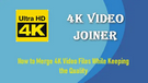 4K Video Joiner