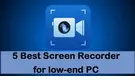 Best Screen Recorder for Low-end PC