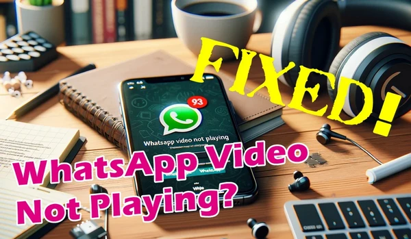 Video Not Playing on WhatsApp