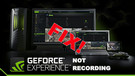 GeForce Experience Not Recording