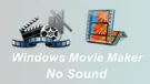 Windows Movie Maker No Sound