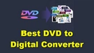 Best DVD to Digital Converter