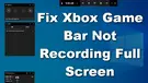 Xbox Game Bar Not Recording Full Screen