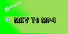 Convert MKV to MP4 FFmpeg