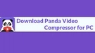 Panda Video Compressor for PC