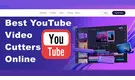 Best YouTube Video Cutters Online