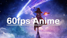 60 FPS Anime