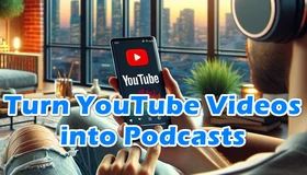 Convert YouTube to Podcast