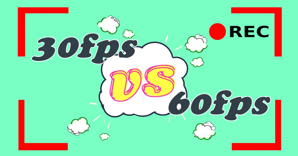 30fps vs. 60fps Video Recording Which One Should You Choose?