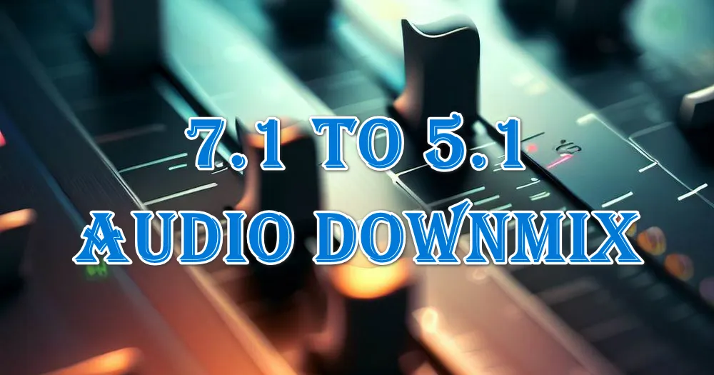 A Comprehensive Guide to 7.1 to 5.1 Audio Downmixing