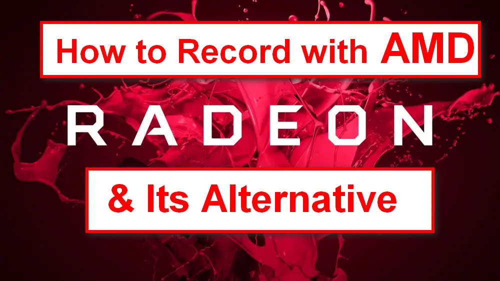 How to Record Gameplay with AMD Radeon & Its Alternative?