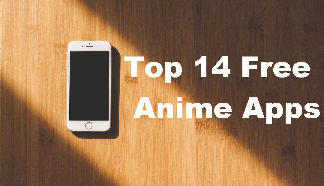 14 Good Free Anime Apps to Watch Anime on Android and iPhone [2022 Updated]