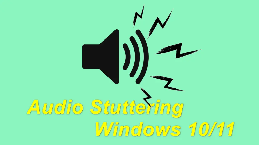 Solutions to Fix Audio Stuttering on Windows 10/11 2024 Update