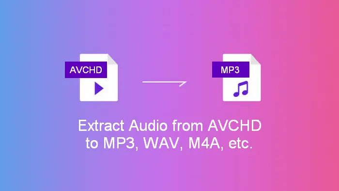How to Extract Audio from AVCHD to MP3, WAV, AC3, etc.?