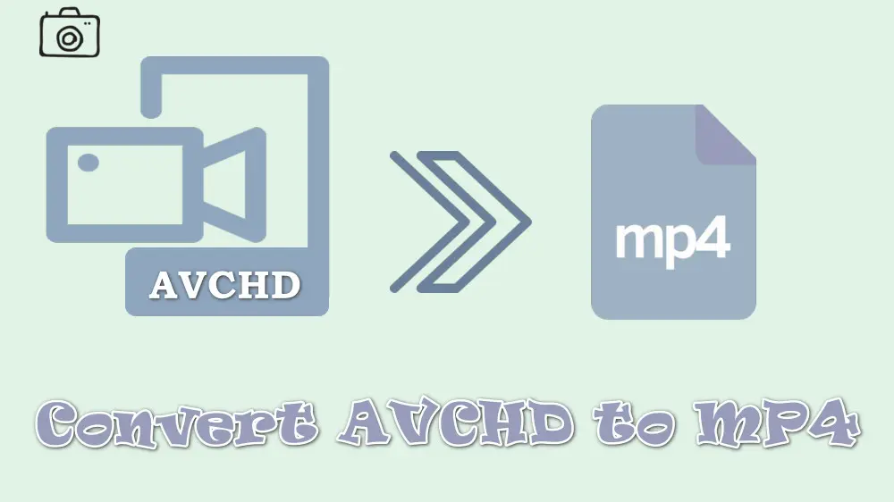 How to Convert AVCHD to MP4 Without Quality Loss?