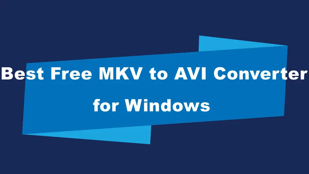 Best Free MKV to AVI Converter for Windows