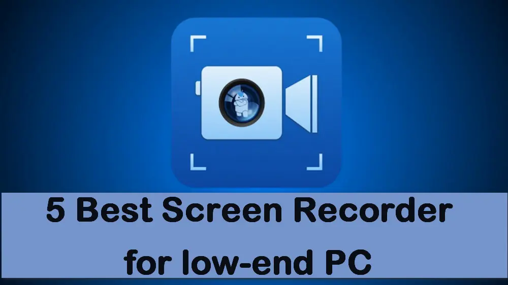 5 Best Free Game Recorders for Low-end PC [No Watermark]