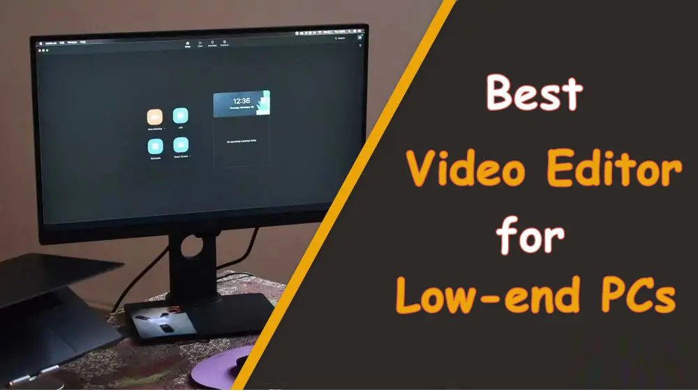 Top 7 Best Video Editor for Lowend PCs in 2024