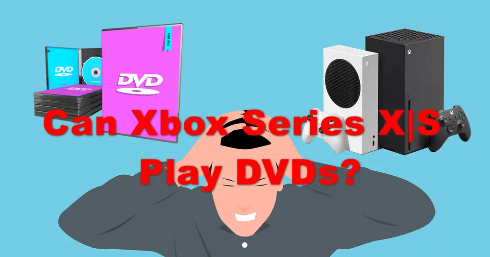 Can Xbox Series XS Play DVD Movies?