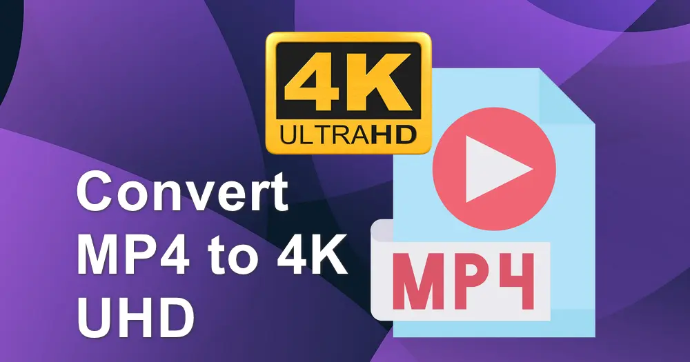 to Convert MP4 4K UHD Fast Effortlessly?