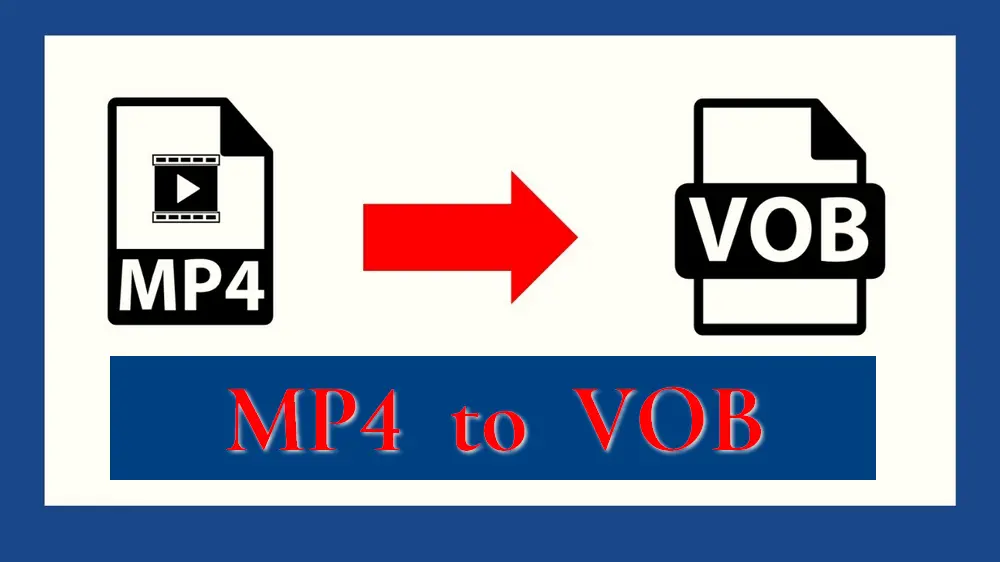 5 Best Ways to Convert MP4 to VOB on 2024