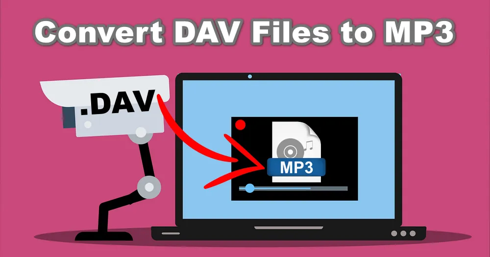 How to Convert DAV Files to MP3 without a Hitch?