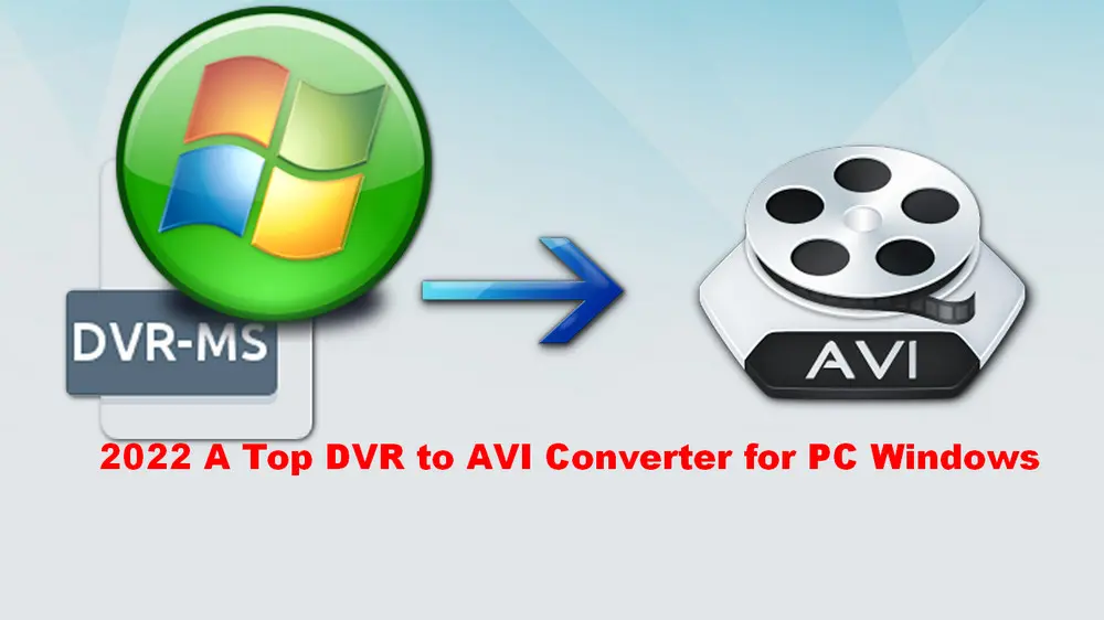 2024 A Top DVR to AVI Converter for PC Windows