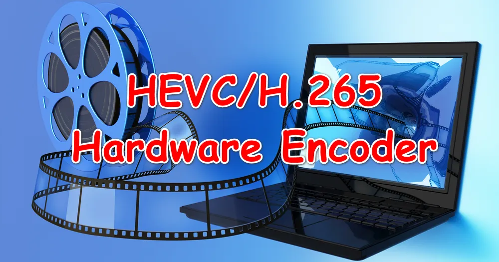 How to Encode HEVC Video with Hardware Acceleration on Windows?