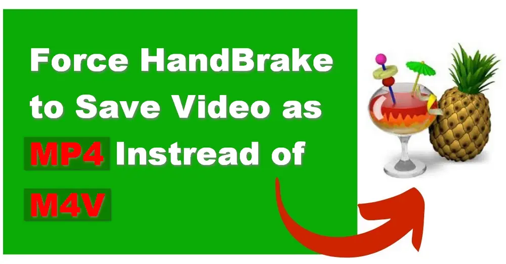 [HandBrake M4V to MP4] How to Make HandBrake Save as MP4 Not M4V?