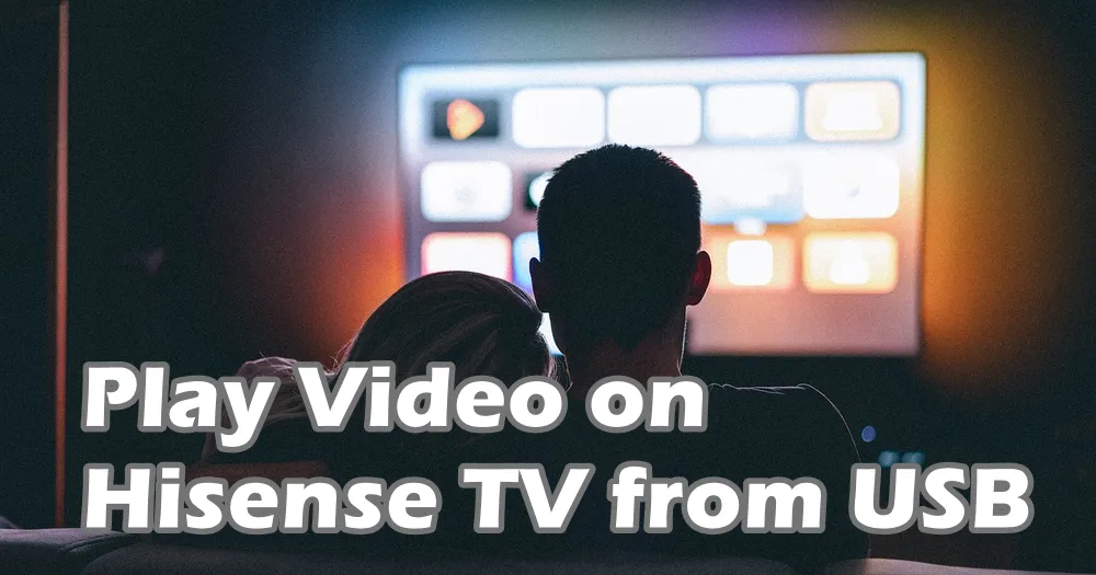 How to Play Videos on Hisense TV from a USB Drive?
