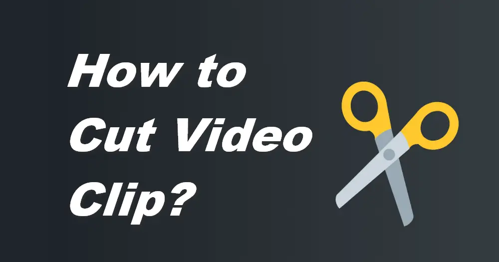 How to Cut a Video Clip Easily and Handily?