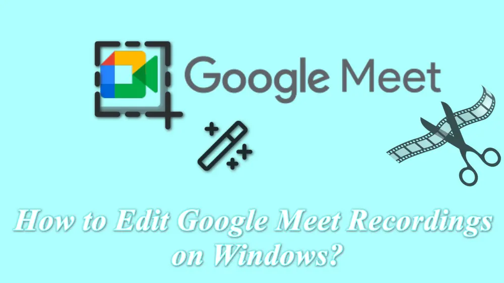 How to Edit Google Meet Recordings? 2024 Guide