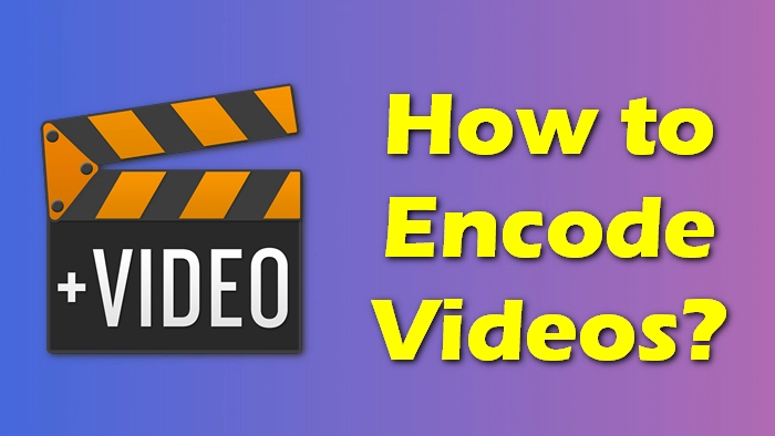Quick Guide: How to Encode Videos?