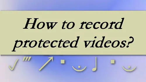 Effective Ways | How to Screen Record Protected Videos