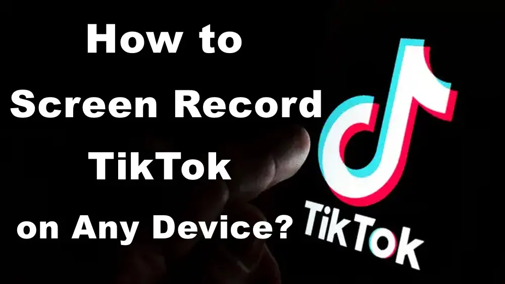 How to Screen Record TikTok on iPhone/Android/PC?