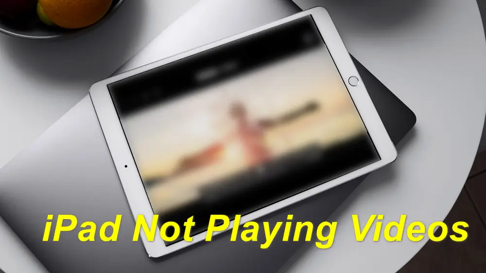 Why & How to Fix iPad Not Playing Videos