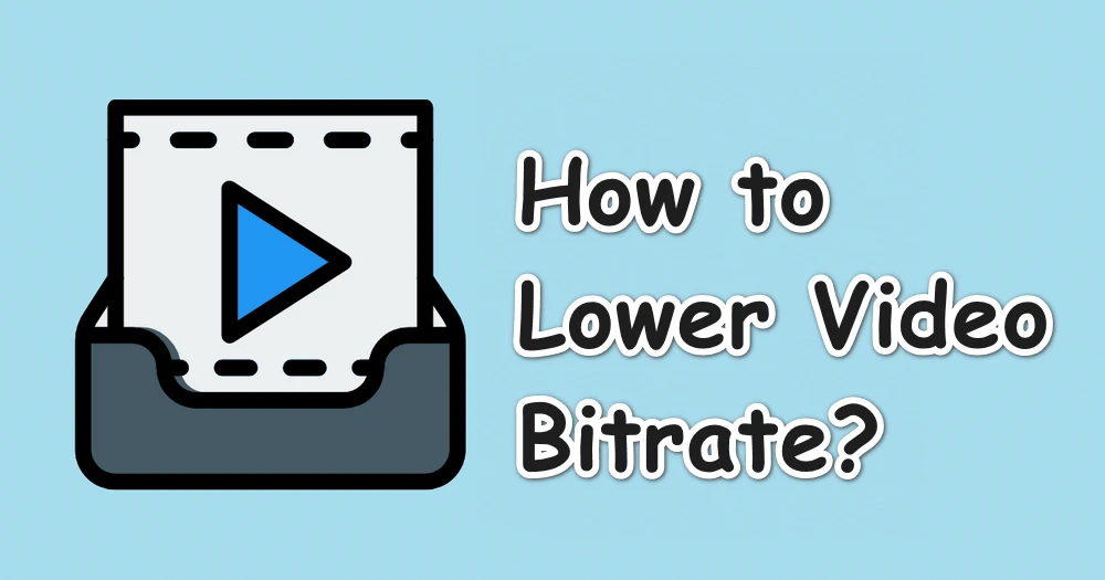 How to Easily Lower the Bitrate of a Video?