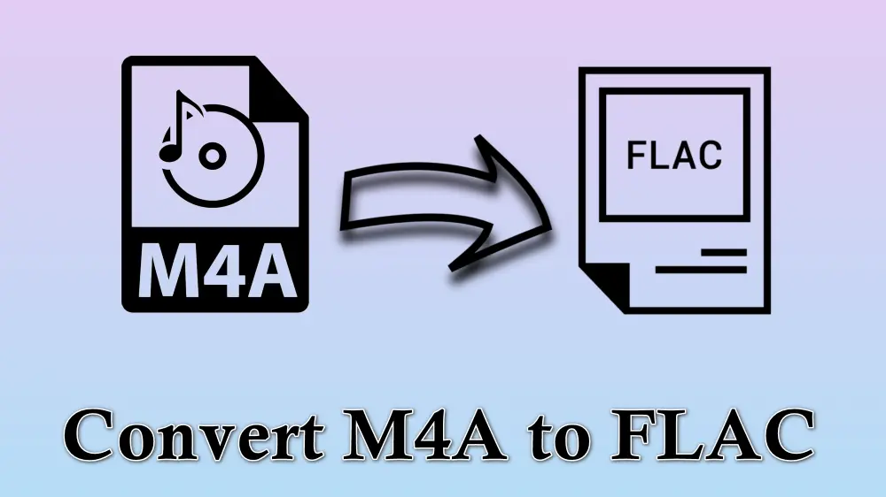 3 Ways to Convert M4A to FLAC