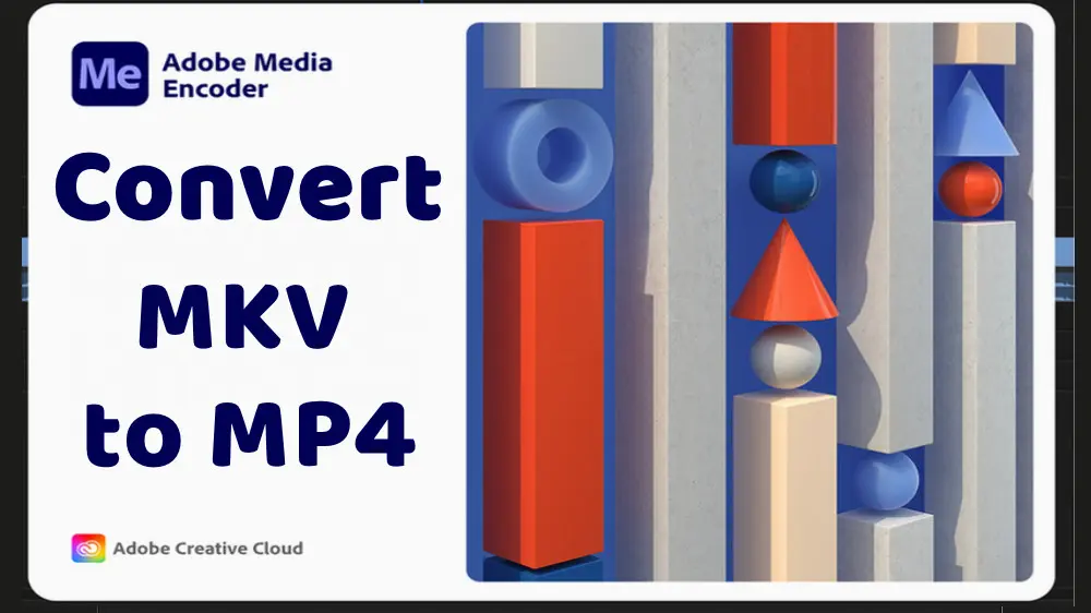How to Convert MKV to MP4 with Adobe Media Encoder?