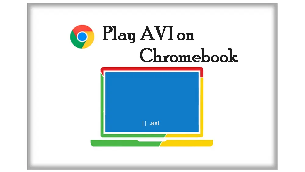 How to Play AVI on Chromebook Smoothly?