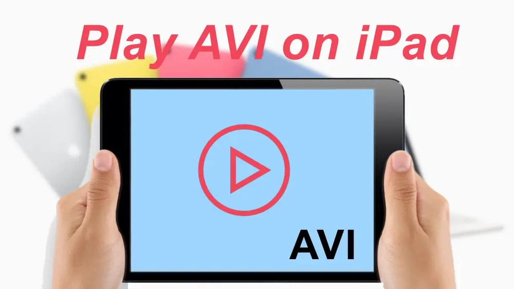 How to Play AVI on iPad Without Issue? [2 Ways Provided]