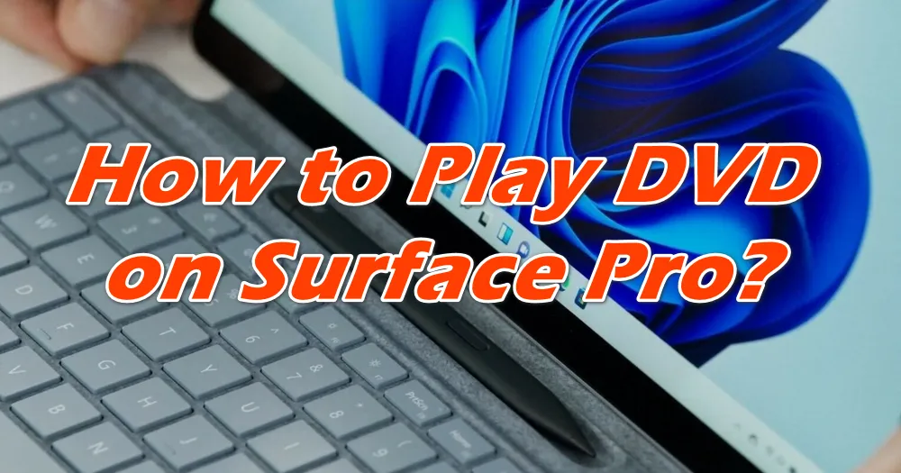 How to Play DVD on Microsoft Surface Pro Series?