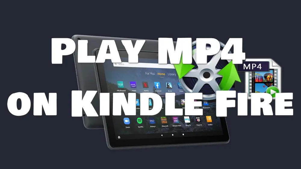 Can’t Play MP4 on Kindle Fire Smoothly? Try the Fixes Here!