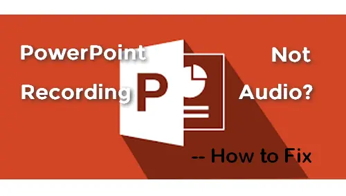 How to fix powerpoint not recording audio on windows and mac