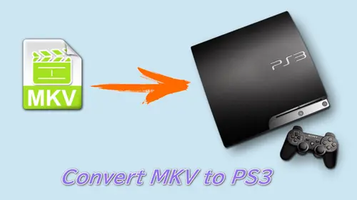 Appal Tante bescherming Best PS3 MKV Converter to Convert MKV to PS3 Efficiently