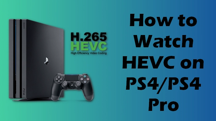 respektfuld stemning pumpe PS4 H265 Support – How to Play HEVC on PS4/PS4 Pro?