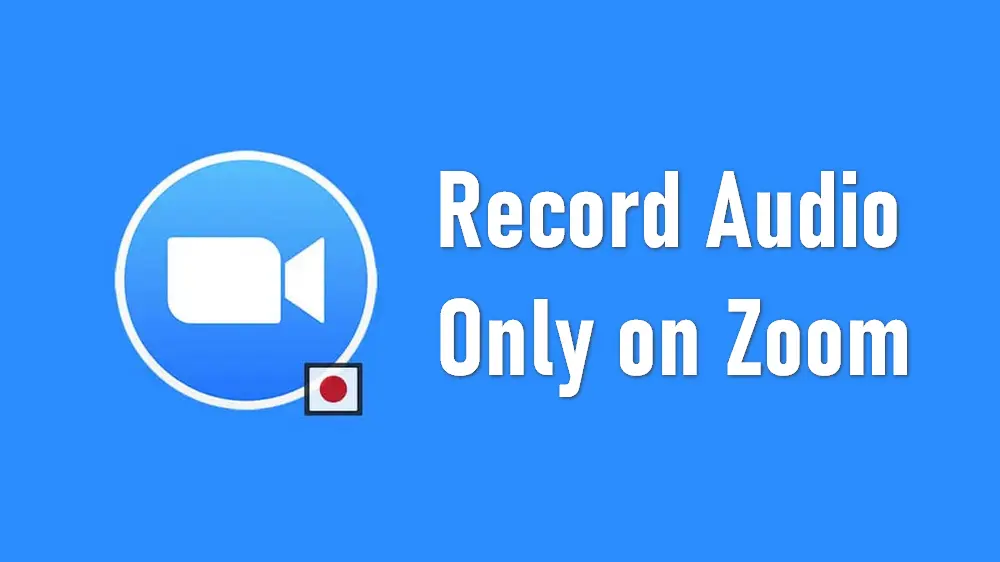 How to Record Zoom Audio Only in 3 Easy Ways